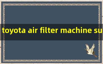 toyota air filter machine suppliers